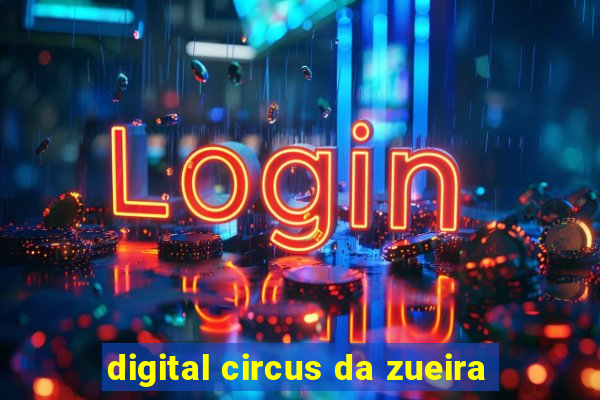 digital circus da zueira